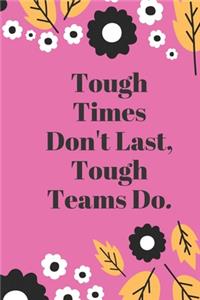 Tough Times Don't Last, Tough Teams Do