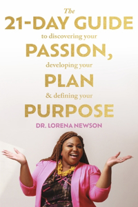 21-Day Guide to Discovering Your Passion, Developing Your Plan & Defining Your Purpose