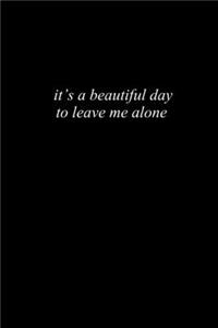 It's a beautiful day to leave me alone: Food Journal - Track your Meals - Eat clean and fit - Breakfast Lunch Diner Snacks - Time Items Serving Cals Sugar Protein Fiber Carbs Fat - 110 pag