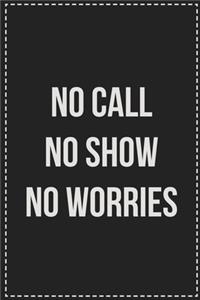 No Call No Show No Worries