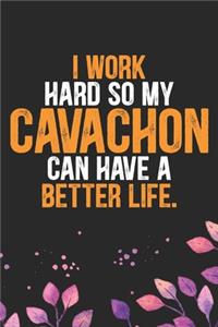 I Work Hard so My Cavachon Can Have a Better Life
