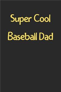 Super Cool Baseball Dad: Lined Journal, 120 Pages, 6 x 9, Funny Baseball Gift Idea, Black Matte Finish (Super Cool Baseball Dad Journal)