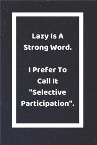 Lazy Is A Strong Word I Prefer To Call It Selective Participation