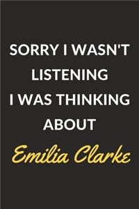 Sorry I Wasn't Listening I Was Thinking About Emilia Clarke