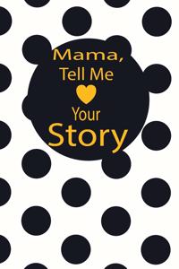 mama, tell me your story