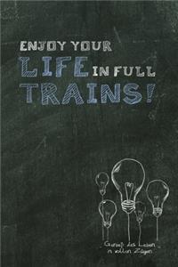 Enjoy your life in full trains