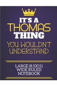 It's A Thomas Thing You Wouldn't Understand Large (8.5x11) Wide Ruled Notebook