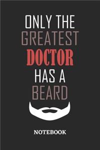 Only The Greatest Doctor Has A Beard Notebook