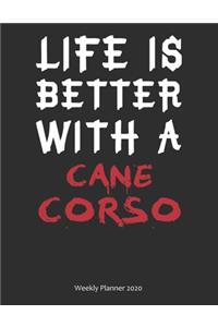 Life is Better With A Cane Corso Weekly Planner 2020