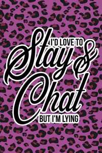 I'd Love To Stay & Chat But I'm Lying
