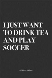 I Just Want To Drink Tea And Play Soccer