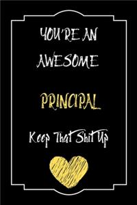 You're An Awesome Principal Keep That Shit Up Notebook Funny Gift For Principal