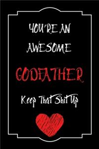 You're An Awesome Godfather Keep That Shit Up Notebook Funny Gift For Godfather