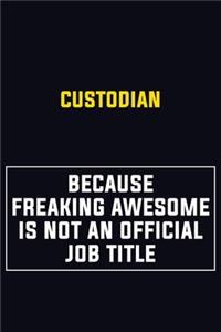 Custodian Because Freaking Awesome Is Not An Official Job Title