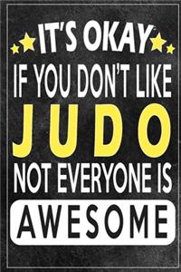 it's okay if you don't like judo not everybody is awesome Gift for judo lovers