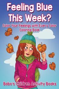 Feeling Blue This Week? Color Your Feelings with Every Color Coloring Book