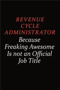 Revenue Cycle Administrator Because Freaking Awesome Is Not An Official Job Title