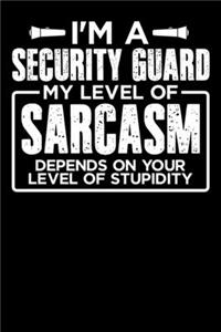 I'm a Security Guard My Level of Sarcasm Depends on your Level of Stupidity: Weekly 100 page 6 x9 Dated Calendar Planner and Notebook For 2019-2020 Academic Year