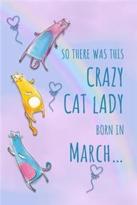 So There Was This Crazy Cat Lady Born in March