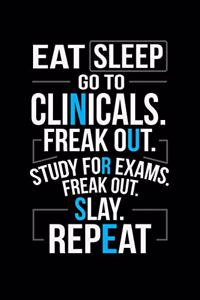 Eat Sleep Go To Clinicals Freak Out Study For Exams Freak Out Slay Repeat