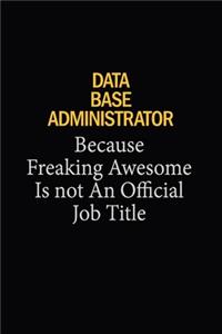 Data Base Administrator Because Freaking Awesome Is Not An Official Job Title