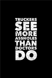 Truckers See More Assholes Than Doctors Do: Lined Notebook Writing Diary - 120 Pages 6 x 9