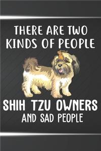 There Are Two Kinds Of People Shih Tzu Owners And Sad People Notebook Journal