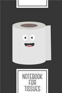 Notebook for Tissues: Lined Journal with Toilet paper with face Design - Cool Gift for a friend or family who loves toilet presents! - 6x9" - 180 White lined pages - You 