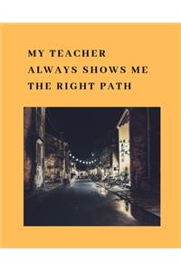 My teacher always shows me the right path