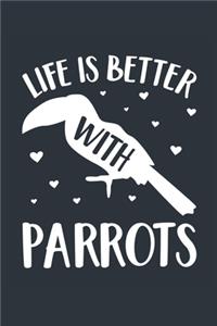 Life Is Better With Parrots Notebook - Parrot Gift for Parrot Lovers - Parrot Journal - Parrot Diary