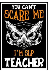 You Can't Scare me i'm SLP Teacher