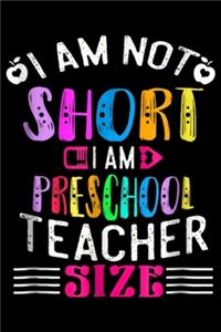 I am Not Short I am Preschool Teacher Size