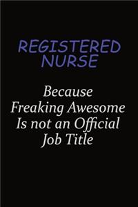 Registered Nurse Because Freaking Awesome Is Not An Official Job Title