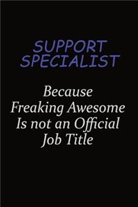 Support Specialist Because Freaking Awesome Is Not An Official Job Title