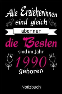 Alle Erzieherinnen sind gleich aber nur die besten sind 1990 geboren