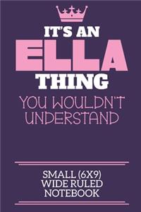 It's An Ella Thing You Wouldn't Understand Small (6x9) Wide Ruled Notebook