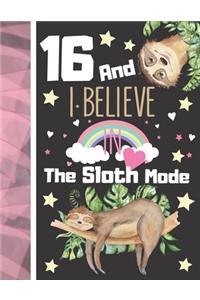 16 And I Believe In The Sloth Mode