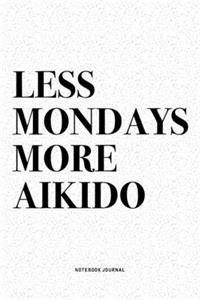 Less Mondays More Aikido