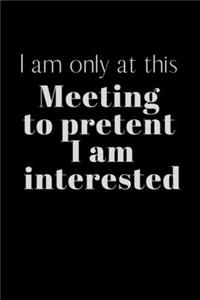 I am only at this Meeting to pretent I am interested
