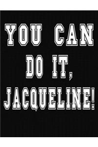 You Can Do It, Jacqueline!