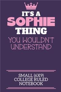 It's A Sophie Thing You Wouldn't Understand Small (6x9) College Ruled Notebook