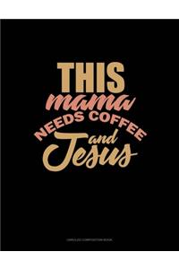 This Mama Needs Coffee And Jesus