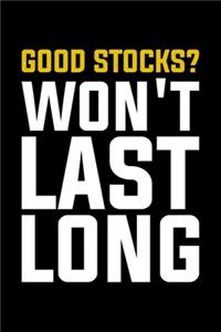 Good Stocks? Won't Last Long