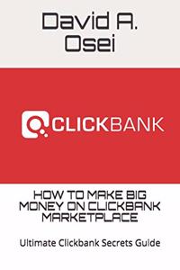 How to Make Big Money on Clickbank Marketplace