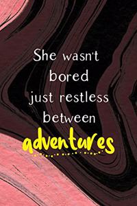 She Wasn't Bored Just Restless Between Adventures