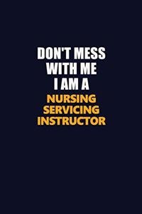 Don't Mess With Me I Am A Nursing servicing instructor