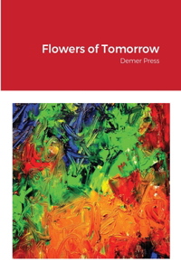 Flowers of Tomorrow: Demer Press