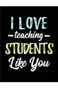 I Love Teaching Students Like You