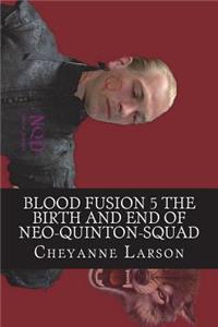 Blood Fusion 5 the Birth and End of Neo-Quinton-Squad