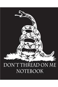 Don't Thread On Me Notebook